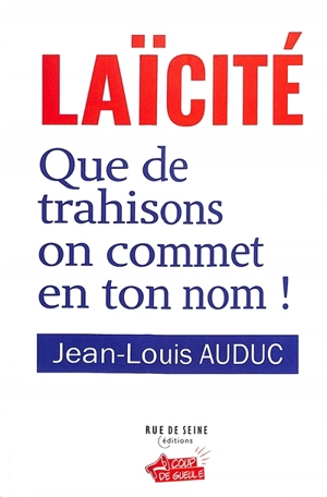 Laïcité : que de trahisons on commet en ton nom ! - Jean-Louis Auduc