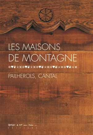 Les maisons de montagne : Pailherols, Cantal - Mathilde Jarlier-Jaulhac