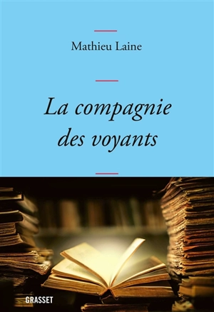 La compagnie des voyants : ces grands romans qui nous éclairent - Mathieu Laine