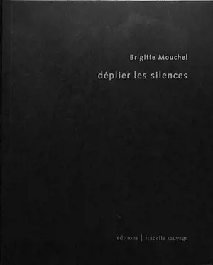 Déplier les silences - Brigitte Mouchel