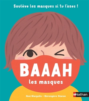 Baaah les masques : soulève les masques si tu l'oses ! - Noé Margolis