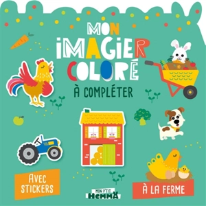 Mon P'tit Hemma : Mon imagier coloré à compléter : A la ferme - Avec stickers