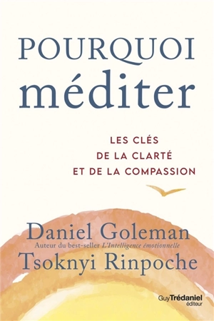 Pourquoi méditer : les clés de la clarté et de la compassion - Daniel Goleman