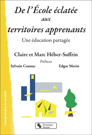 De l'école éclatée aux territoires apprenants : une éducation partagée - Claire Héber-Suffrin