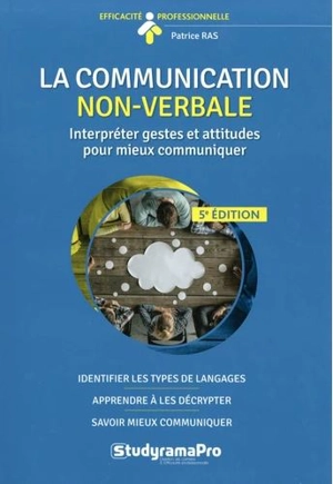 La communication non-verbale : interpréter gestes et attitudes pour mieux communiquer - Patrice Ras