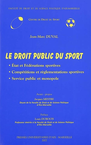 Le droit public du sport : Etat et fédérations sportives, compétitions et réglementations sportives, service public et monopole - Jean-Marc Duval