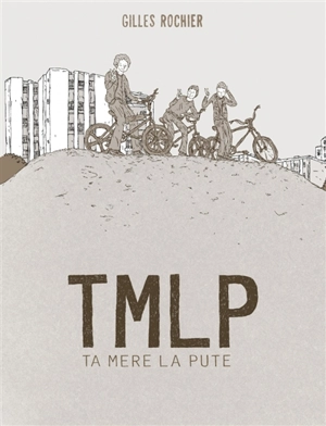 TMLP : ta mère la pute - Gilles Rochier