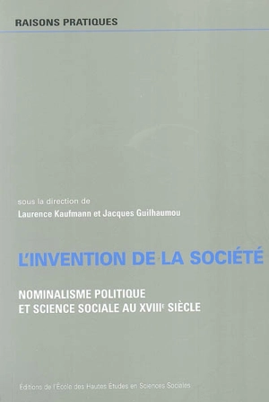 L'invention de la société : nominalisme politique et sciences sociales au XVIIIe siècle