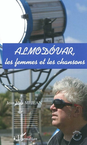 Almodovar, les femmes et les chansons - Jean-Max Méjean