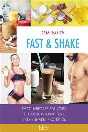 Fast & shake : découvrez les pouvoirs du jeûne intermittent et des shakes protéinés - Rémi Raher