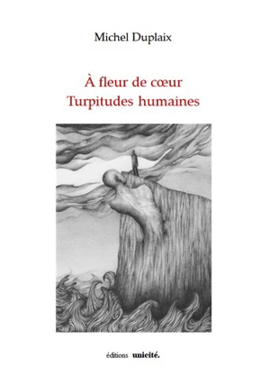 A fleur de coeur : turpitudes humaines - Michel Duplaix