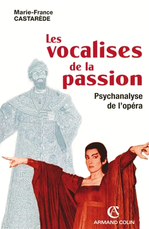 Les vocalises de la passion : psychanalyse de l'opéra - Marie-France Castarède