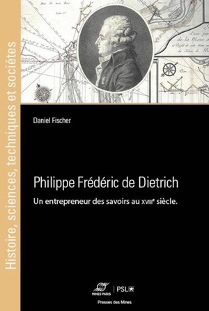 Philippe Frédéric de Dietrich : un entrepreneur des savoirs au XVIIIe siècle - Daniel Fischer