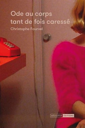 Ode au corps tant de fois caressé - Christophe Fourvel