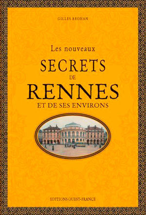 Les nouveaux secrets de Rennes et de ses environs - Gilles Brohan