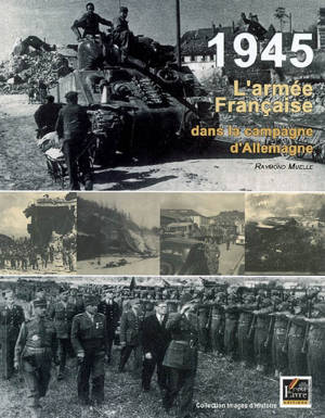 1945, l'armée française dans la campagne d'Allemagne - Raymond Muelle