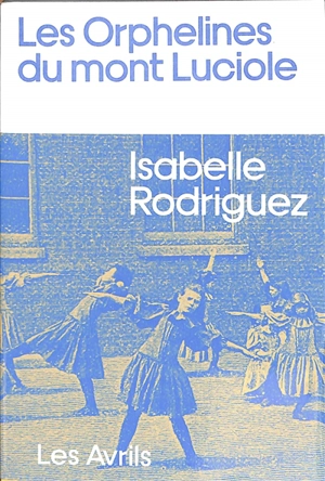 Les orphelines du mont Luciole - Isabelle Rodriguez