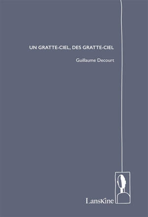 Un gratte-ciel, des gratte-ciel - Guillaume Decourt