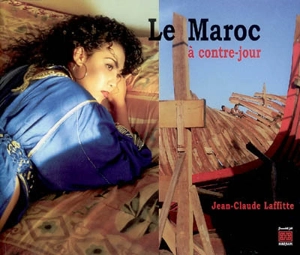 Le Maroc à contre-jour - Jean-Claude Laffitte