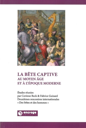 La bête captive au Moyen Age et à l'époque moderne - Rencontres internationales Des bêtes et des hommes (02 ; 2007 ; Valenciennes, Nord)