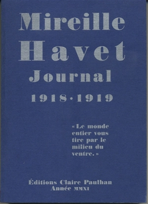 Journal 1918-1919 : le monde entier vous tire par le milieu du ventre - Mireille Havet