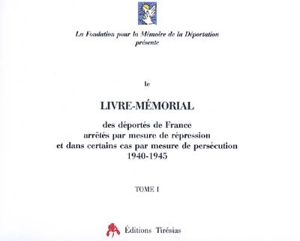 Le livre mémorial des déportés de France arrêtés par mesure de répression et dans certains cas par mesure de persécution, 1940-1945 - Fondation pour la mémoire de la déportation
