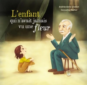 L'enfant qui n'avait jamais vu une fleur - Andrée-Anne Gratton