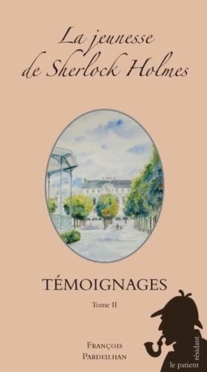 La jeunesse de Sherlock Holmes. Témoignages. Vol. 2 - François Pardeilhan