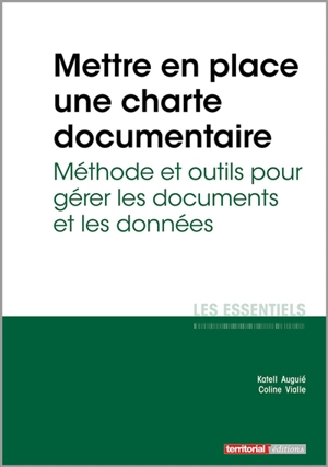 Mettre en place une charte documentaire : méthode et outils pour gérer les documents et les données - Katell Auguié