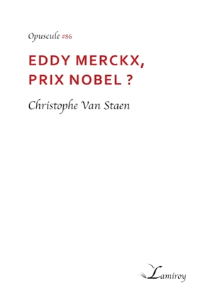 Eddy Merckx, prix Nobel ? - Christophe Van Staen