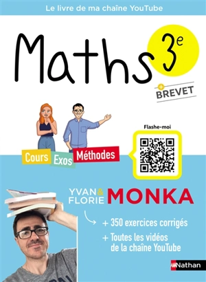 Maths 3e + brevet : cours, exos, méthodes : le livre de ma chaîne YouTube - Yvan Monka