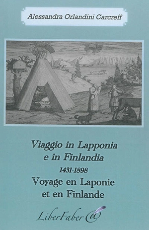 Viaggio in Lapponia e in Finlandia : 1431-1898. Voyage en Laponie et en Finlande : 1431-1898 - Alessandra Orlandini Carcreff