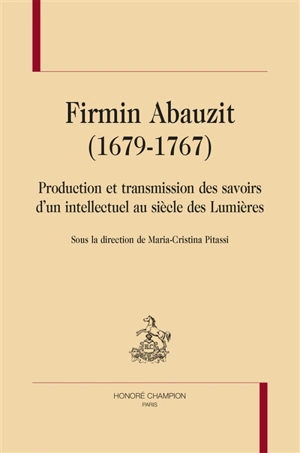 Firmin Abauzit (1679-1767) : production et transmission des savoirs d'un intellectuel au siècle des lumières
