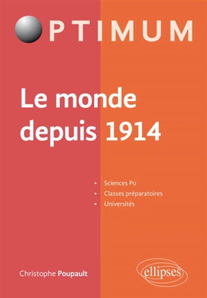 Le monde depuis 1914 : Sciences Po, classes préparatoires, universités - Christophe Poupault