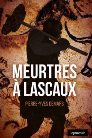 Meurtres à Lascaux - Pierre-Yves Demars