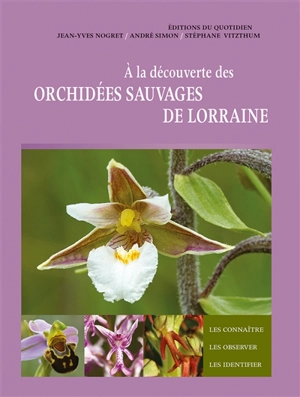 A la découverte des orchidées sauvages de Lorraine - Jean-Yves Nogret