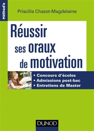 Réussir ses oraux de motivation : concours d'écoles, admissions post-bac, entretiens de master - Priscilla Chazot-Magdelaine