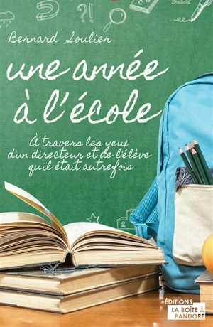 Une année à l'école : à travers les yeux d'un directeur et de l'élève qu'il était autrefois - Bernard Soulier