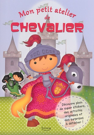 Mon petit atelier de chevalier - Sarah Eason