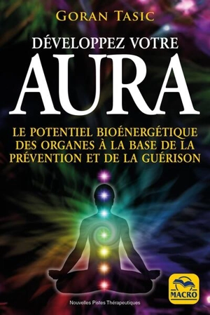 Développez votre aura : le potentiel bioénergétique des organes à la base de la prévention et de la guérison - Goran Tasic