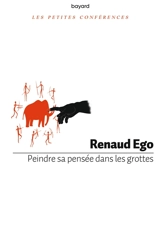 Peindre sa pensée dans les grottes - Renaud Ego