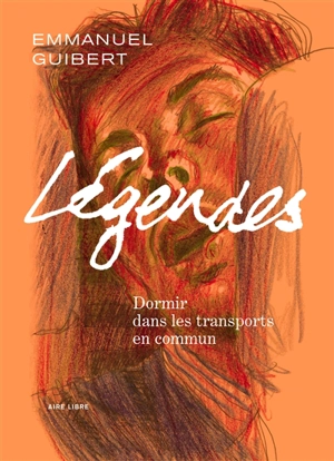 Légendes. Vol. 2. Dormir dans les transports en commun - Emmanuel Guibert