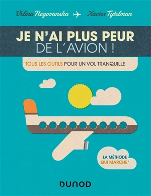 Je n'ai plus peur de l'avion ! : tous les outils pour un vol tranquille - Velina Negovanska