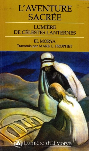 L'aventure sacrée : lumière de célestes lanternes - Mark L. Prophet