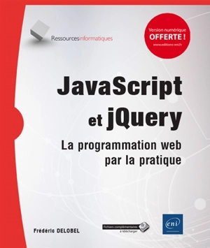 JavaScript et jQuery : la programmation web par la pratique - Frédéric Delobel