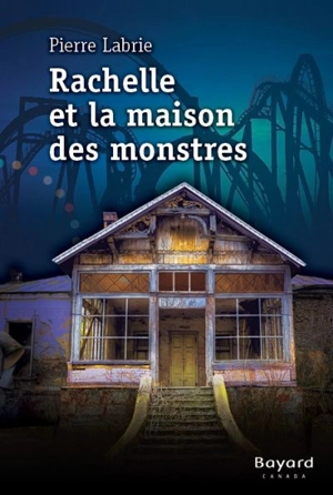 Rachelle et la maison des monstres - Pierre Labrie