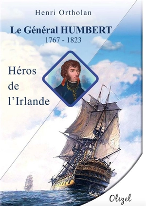 Le général Humbert, 1767-1823 : héros de l'Irlande - Henri Ortholan