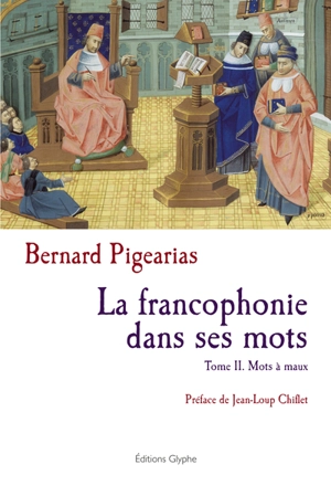 La francophonie dans ses mots. Vol. 2. Mots à maux - Bernard Pigearias