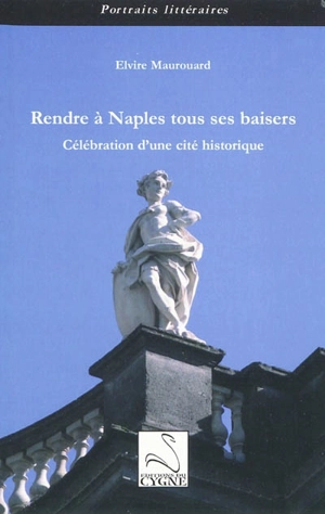 Rendre à Naples tous ses baisers : célébration d'une cité historique - Elvire Maurouard