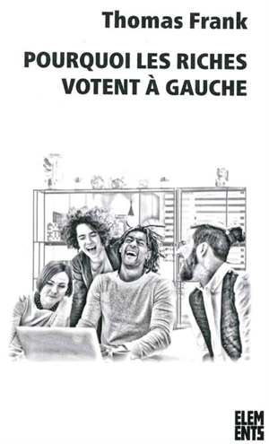 Pourquoi les riches votent à gauche - Thomas Frank